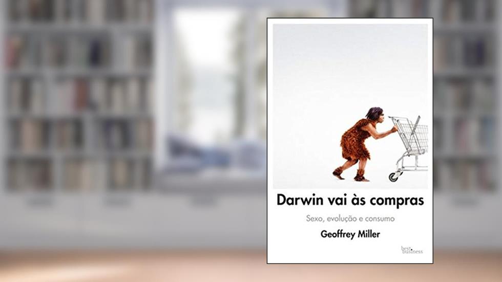 Darwin vai às compras: Sexo, evolução e consumo: Sexo, evolução e consumo, do autor Geoffrey Miller