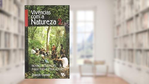 Capa de Vivências com a Natureza: Novas Atividades Para Pais e Educadores (Volume 2), do autor Joseph Cornell