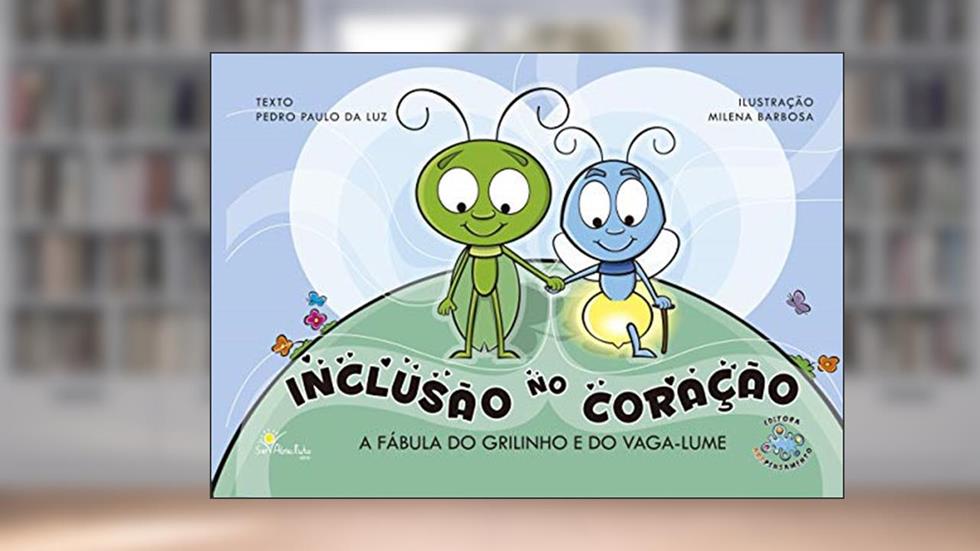 Inclusão no Coração - A fábula do grilinho e do vaga-lume, do autor Pedro Paulo da Luz