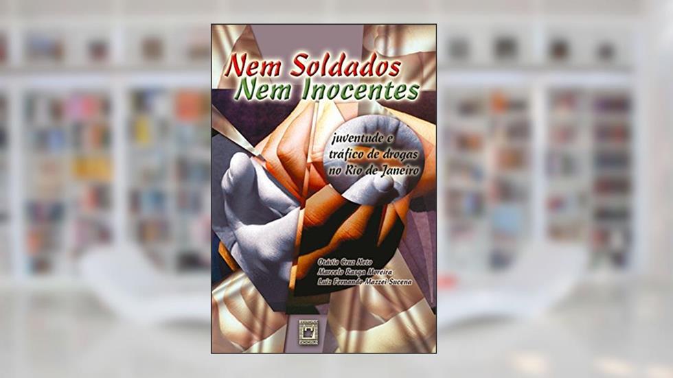 Nem soldados nem inocentes: juventude e tráfico de drogas no Rio de Janeiro, do autor Otávio Cruz Neto; Marcelo Rasga Moreira; Luiz Fernando Mazzei Sucena
