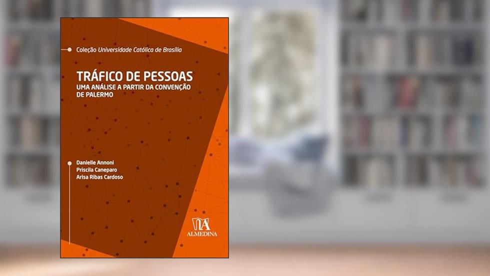 Tráfico de Pessoas: Uma Análise a Partir da Convenção de Palermo (UCB), do autor Danielle Annoni; Priscila Caneparo