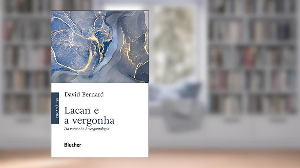 Lacan e a Vergonha: Da Vergonha à Vergontologia, do autor David Bernard
