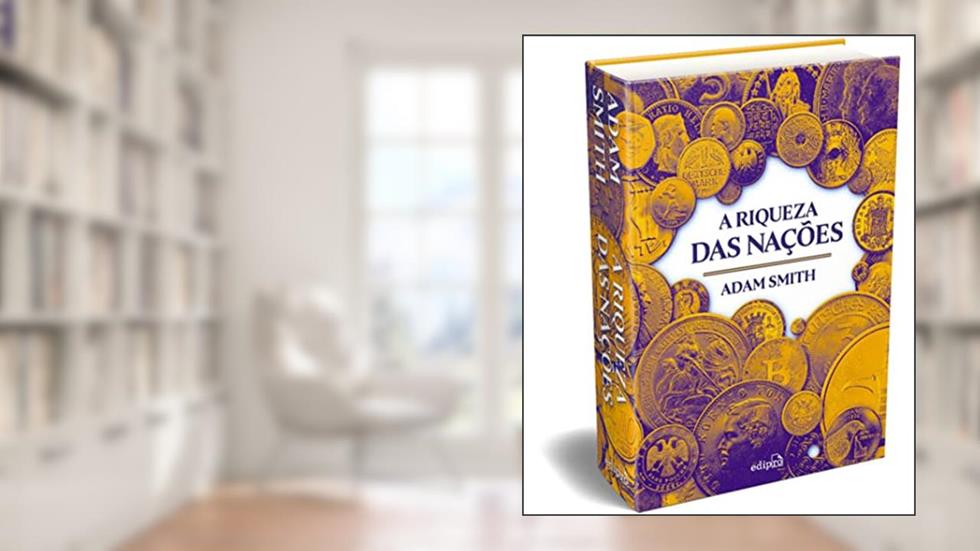 A Riqueza das Nações: Edição IntegraI CAPA DURA, do autor Adam Smith