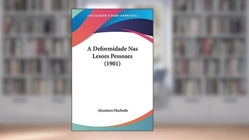 Capa de A Deformidade NAS Lesoes Pessoaes (1901), do autor Alcantara Machado
