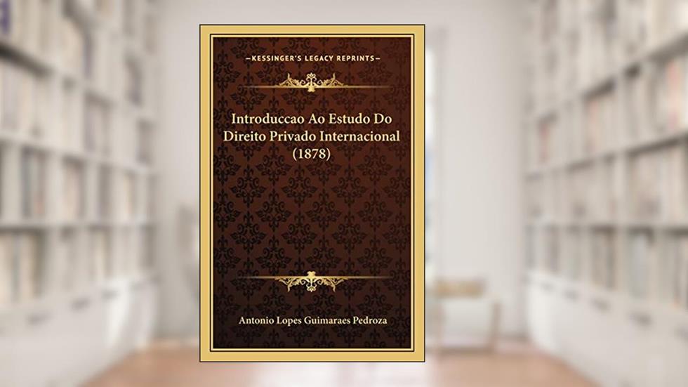 Introduccao Ao Estudo Do Direito Privado Internacional (1878), do autor Antonio Lopes Guimaraes Pedroza