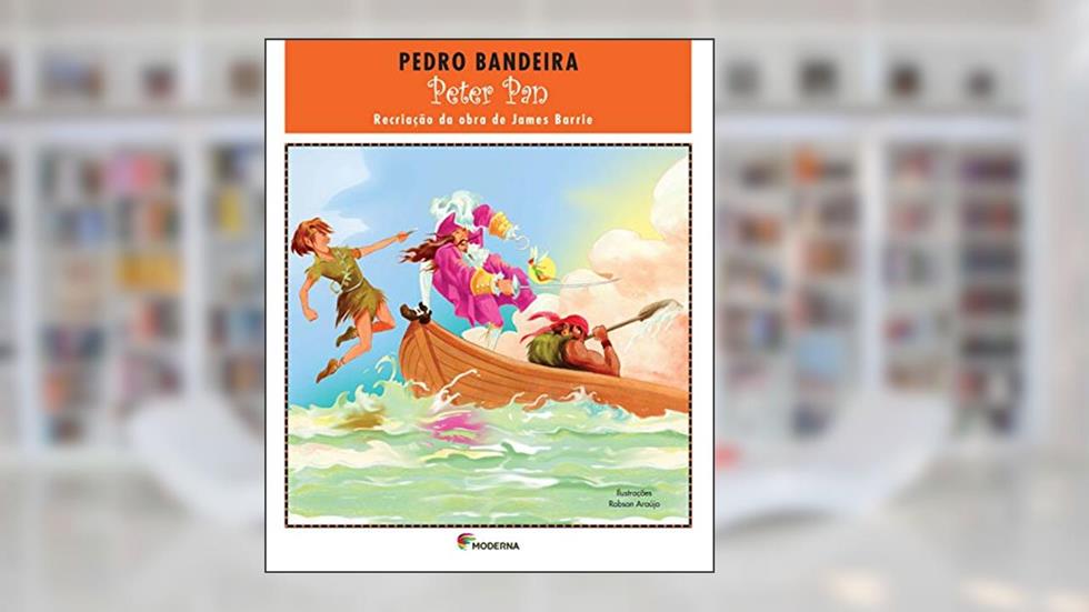 Peter Pan: Recriação da obra de James Barrie, do autor Pedro Bandeira