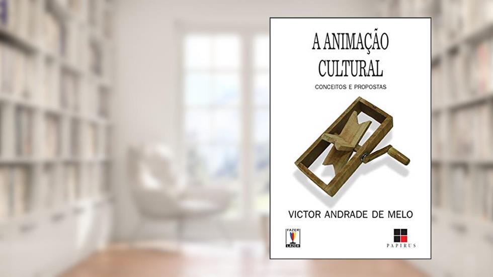 A animação cultural: Conceitos e propostas, do autor Victor Andrade de Melo