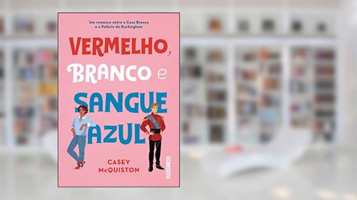 Capa de Vermelho, branco e sangue azul, do autor Casey McQuiston