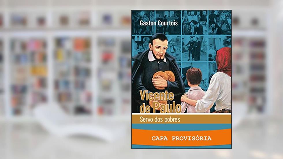 Vicente de Paulo: Servo dos pobres, do autor Gaston COURTOIS