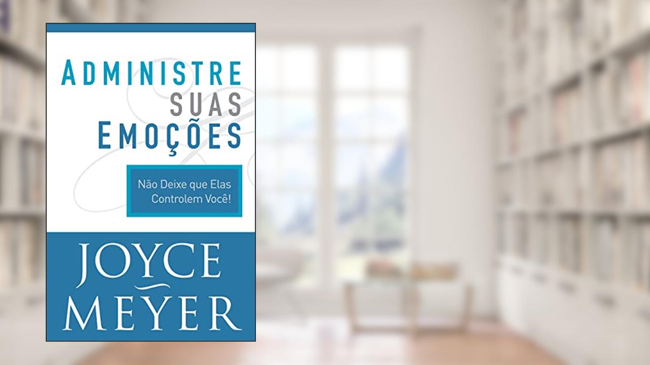 Administre Suas Emoções, do autor Joyce Meyer