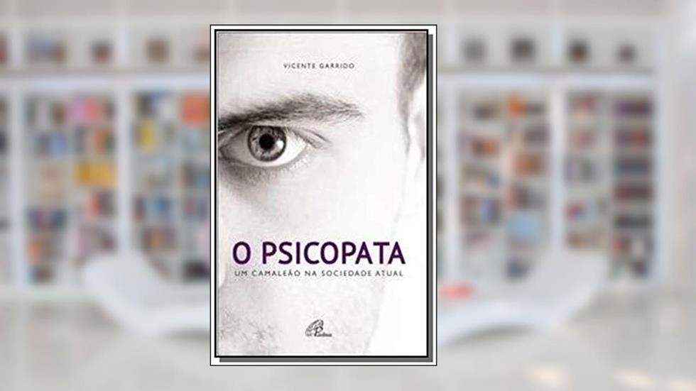 O psicopata: um camaleão na sociedade atual, do autor Vicente Garrido