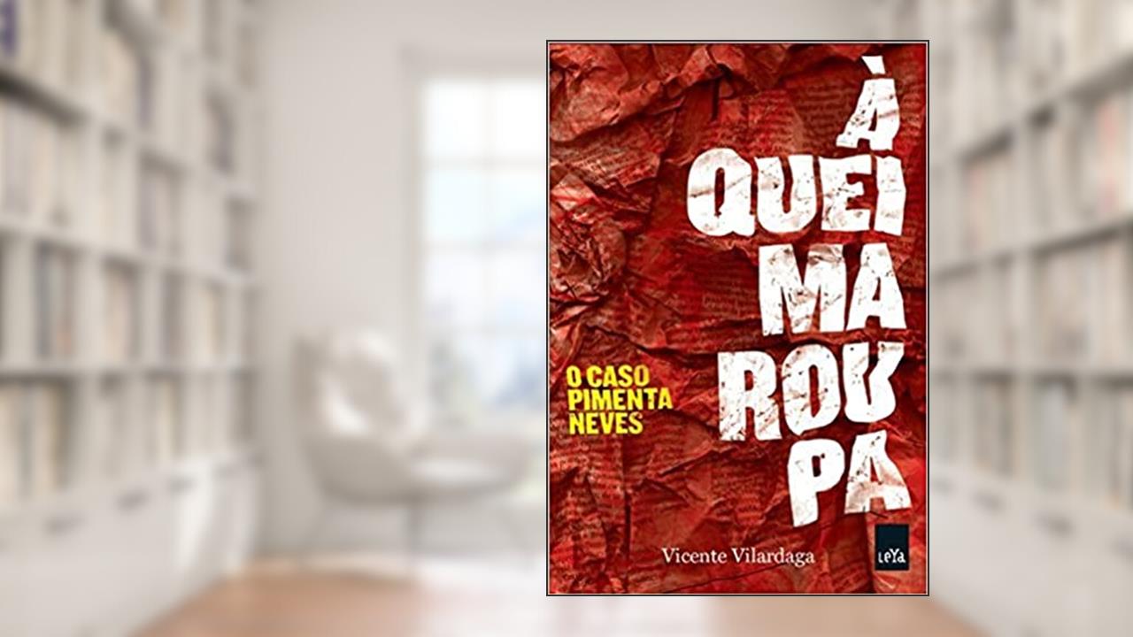 À queima roupa: O caso Pimenta Neves, do autor Vicente Vilardaga