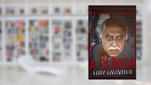 Capa de A clínica: A farsa e os crimes de Roger Abdelmassih, do autor Vicente Vilardaga