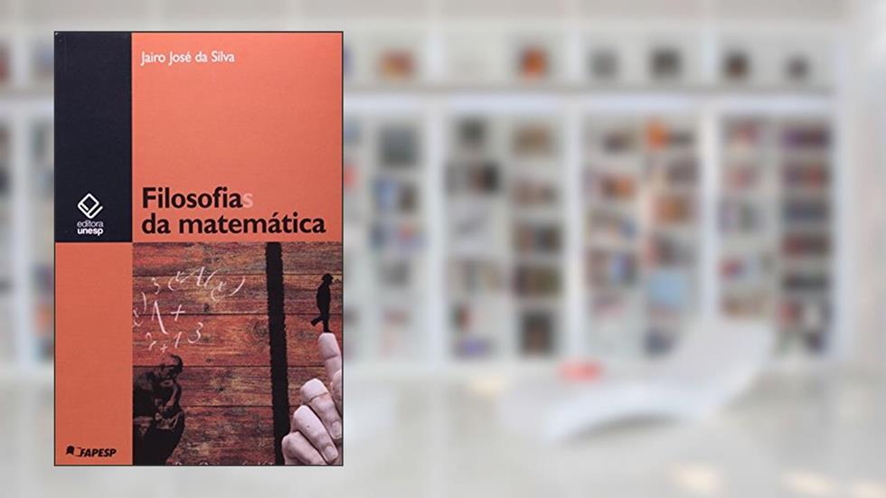 Filosofias da matemática, do autor Jairo José da Silva
