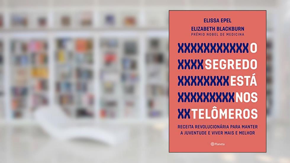 O segredo está nos telômeros - 2ª edição, do autor Elissa Epel; Elizabeth Blackburn