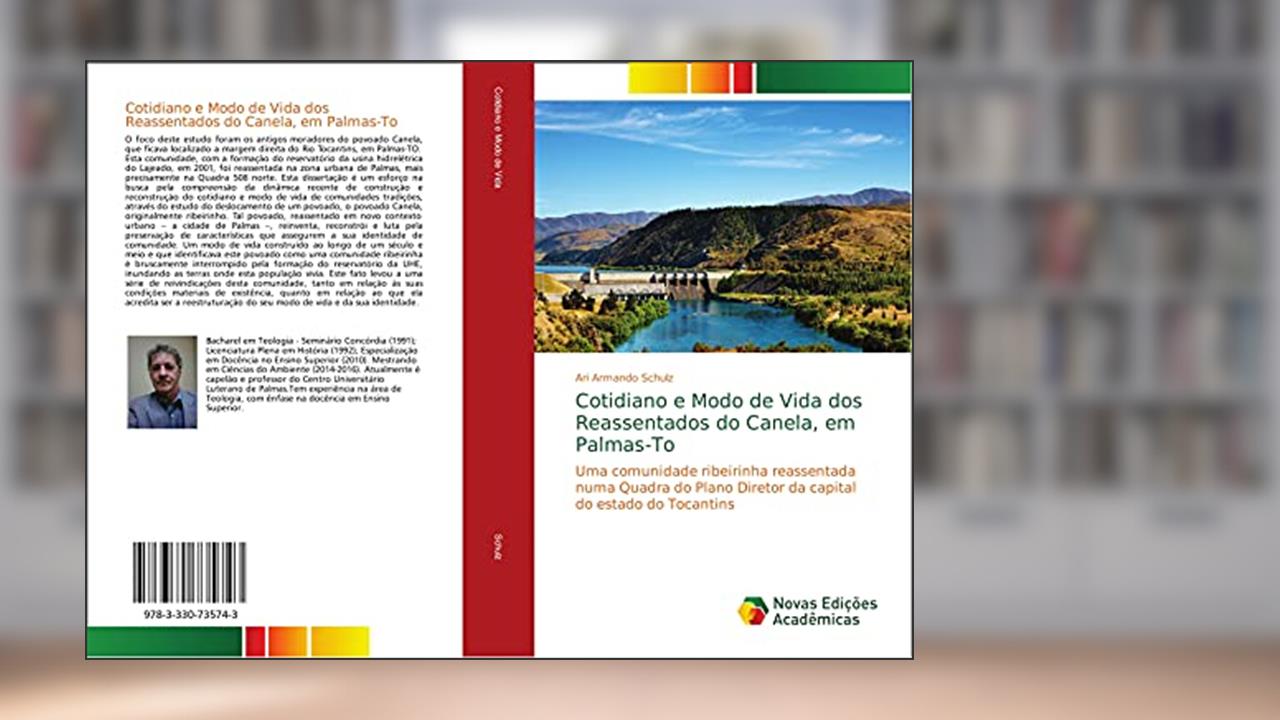 Cotidiano e Modo de Vida dos Reassentados do Canela, em Palmas-To: Uma comunidade ribeirinha reassentada numa Quadra do Plano Diretor da capital do estado do Tocantins, do autor Ari Armando Schulz