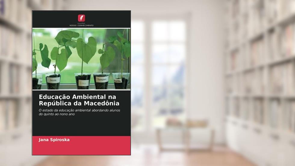 Educação Ambiental na República da Macedônia: O estado da educação ambiental abordando alunos do quinto ao nono ano, do autor Jana Spiroska