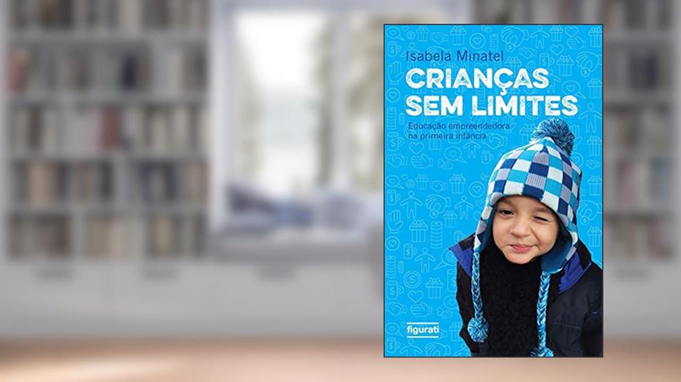 Crianças sem limites: educação empreendedora na primeira infância, do autor Isabela Minatel