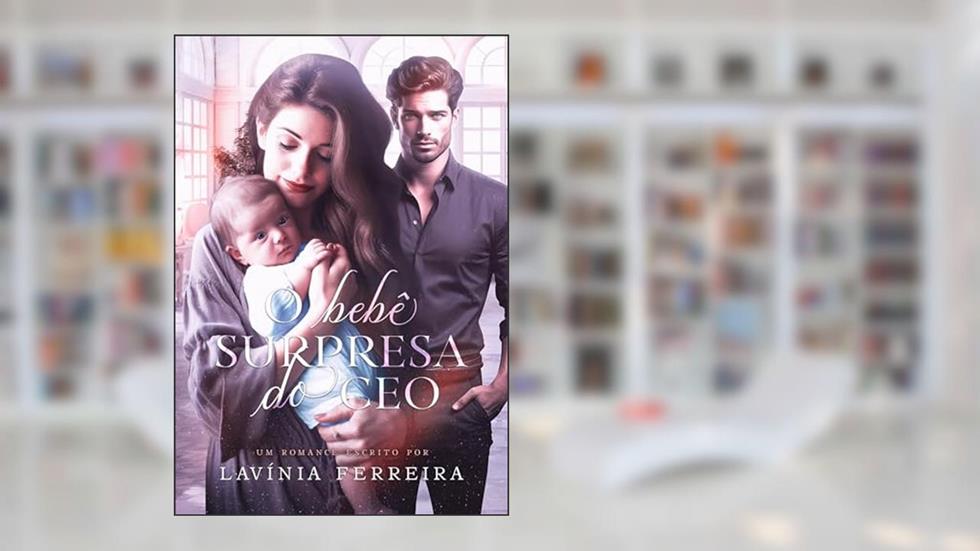 O BEBÊ SURPRESA DO CEO (MAGNATAS PETROVA), do autor Lavínia Ferreira