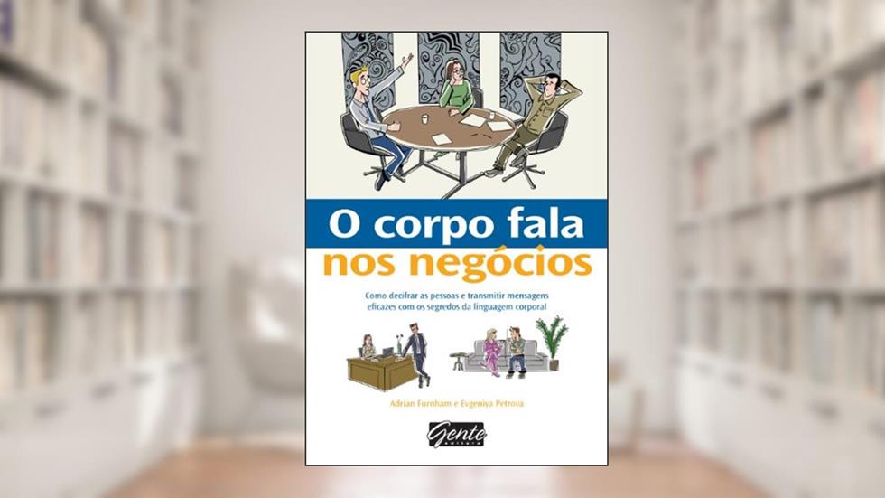 O corpo fala nos negócios, do autor Adrian Furnham; Evgeniya Petrova