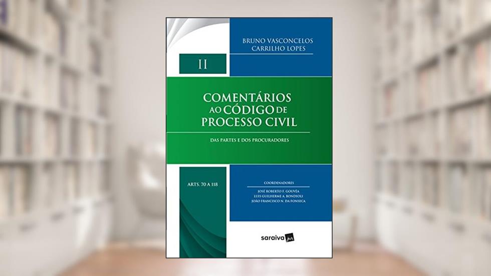 Comentários ao Código de Processo Civil. Artigos 70-118. Das Partes e dos Procuradores - Volume II, do autor Bruno Vasconcelos Carrilho Lopes