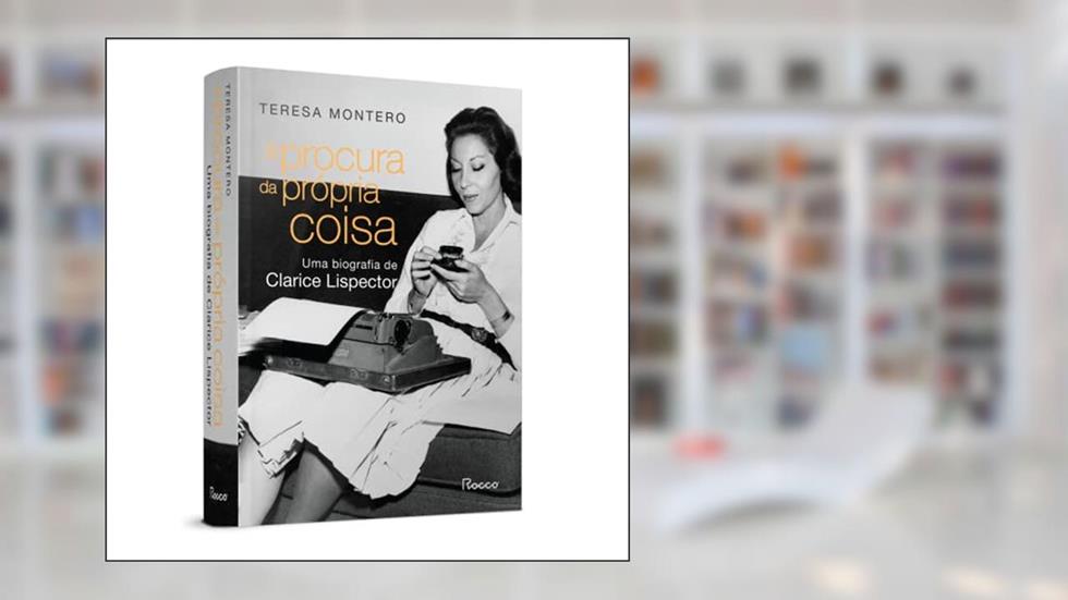 À procura da própria coisa: Uma biografia de Clarice Lispector, do autor Teresa Montero