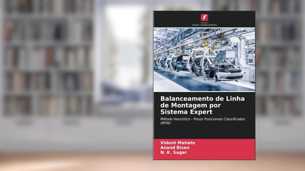 Balanceamento de Linha de Montagem por Sistema Expert: Método Heurístico - Pesos Posicionais Classificados (RPW), do autor Vidosh Mahate; Anand Bisen; N. K. Sagar