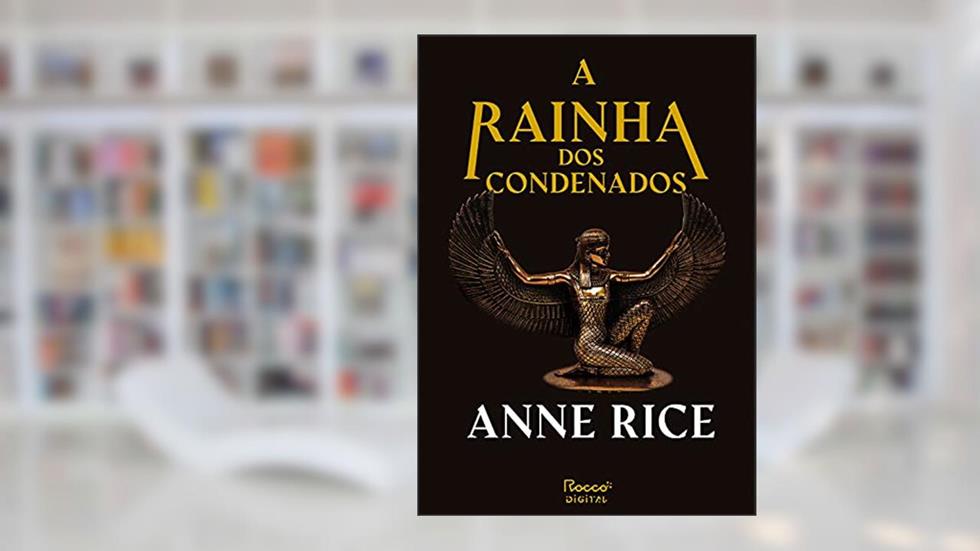 A rainha dos condenados (As Crônicas Vampirescas), do autor Anne Rice
