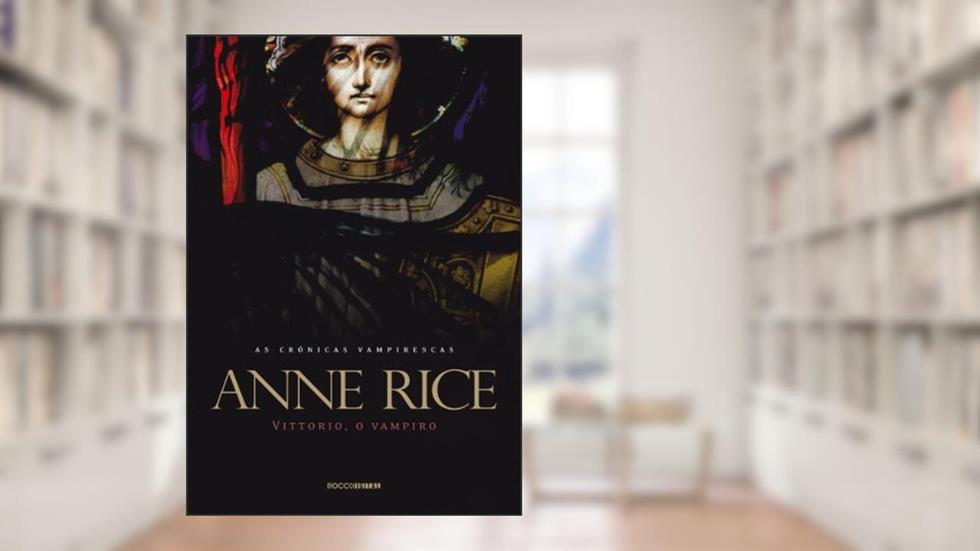 Vittorio, o vampiro (As Crônicas Vampirescas), do autor Anne Rice