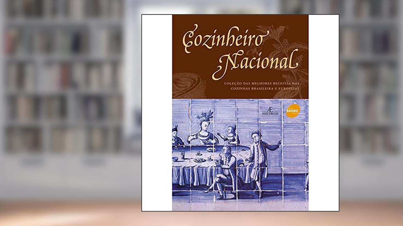 Cozinheiro Nacional: Melhores Receitas Brasileiras e Europeias, do autor Anônimo