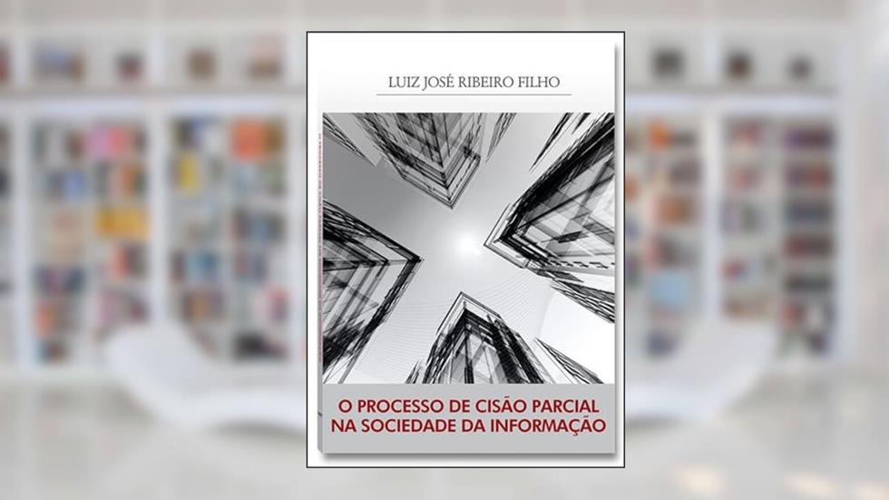 O Processo de Cisão Parcial na Sociedade da Informação, do autor Luiz José Ribeiro Filho