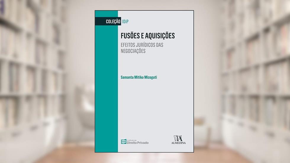 Fusões e Aquisições: Efeitos jurídicos das negociações (IDiP), do autor Samanta Mitiko Mizoguti