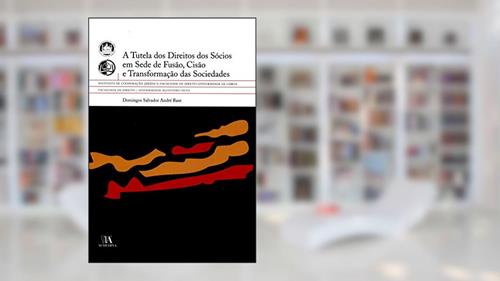 Capa de A Tutela dos Direitos dos Sócios em Sede de Fusão, Cisão e Transformação das Sociedades, do autor Domingos Salvador Andre Baxe