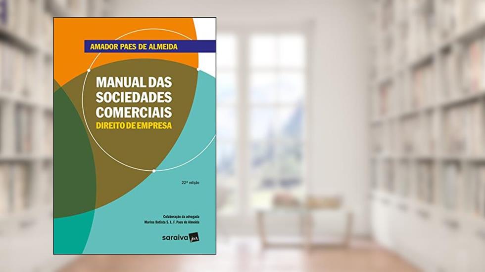Manual das Sociedades Comerciais - 22ª Edição 2018: Direito de empresa, do autor Amador Paes de Almeida
