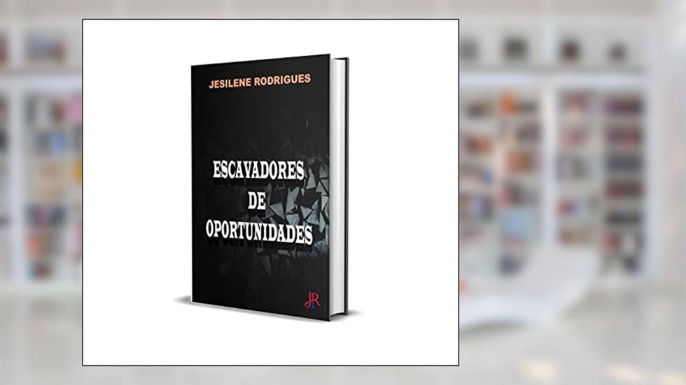 ESCAVADORES DE OPORTUNIDADES, do autor JESILENE RODRIGUES