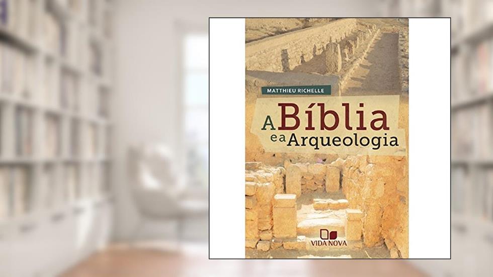 Bílbia e a Arqueologia, a, do autor Matthieu Richelle