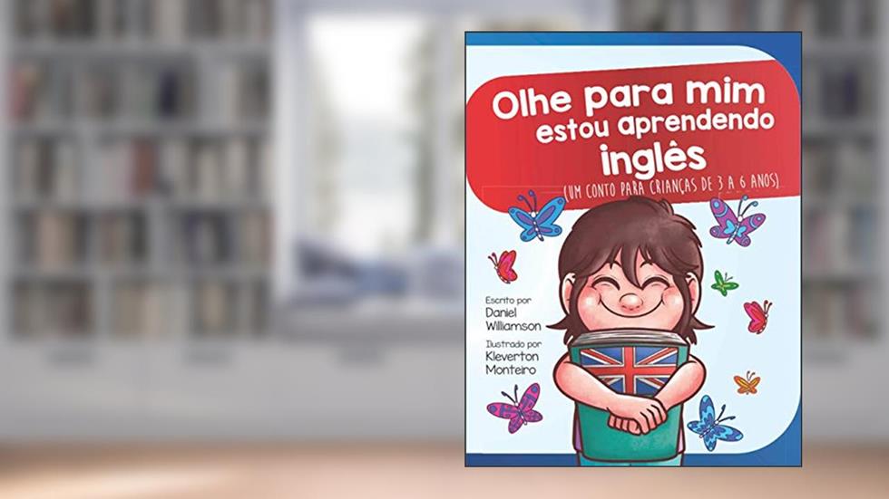 Olhe para mim estou aprendendo ingles: Um conto para crianças de 3 a 6 anos: 14, do autor Daniel Williamson