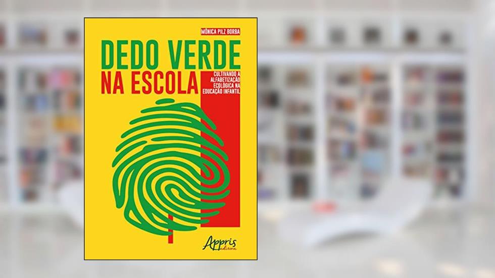Dedo verde na escola: cultivando a alfabetização ecológica na educação infantil, do autor Mônica Pilz Borba