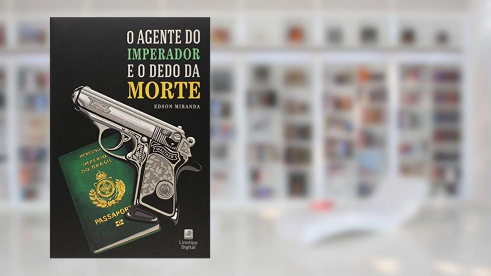 O Agente do Imperador e o Dedo da Morte, do autor Miranda Edson