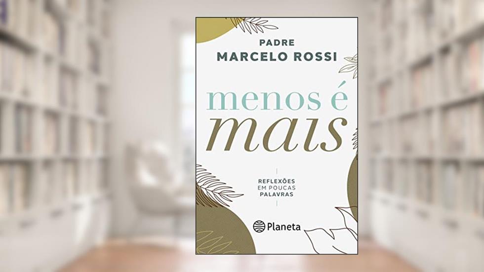 Menos é Mais: Reflexões em poucas palavras, do autor Padre Marcelo Rossi