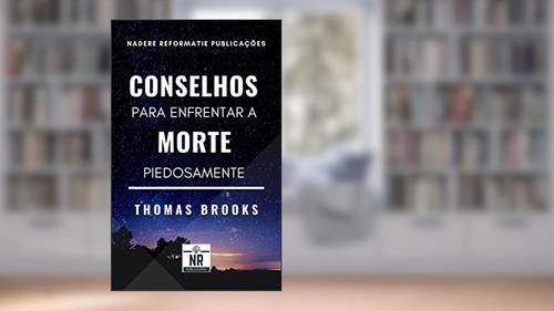 Capa de Conselhos para enfrentar a morte piedosamente, do autor Thomas Brooks