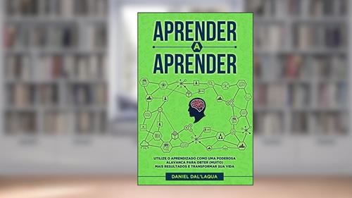 Capa de Aprender a Aprender: Utilize o aprendizado como uma poderosa alavanca para obter (muito) mais resultados e transformar sua vida., do autor Daniel Dal'laqua