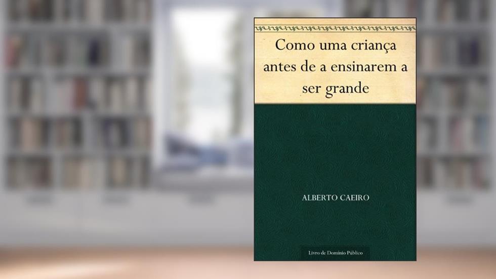 Como uma criança antes de a ensinarem a ser grande, do autor Alberto Caeiro