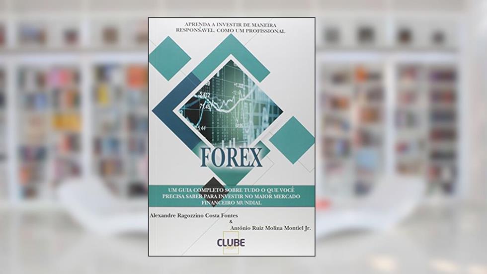 Forex. Aprenda a Investir de Maneira Responsável, Como Um Profissional, do autor Alexandre Ragozzini Costa Fontes