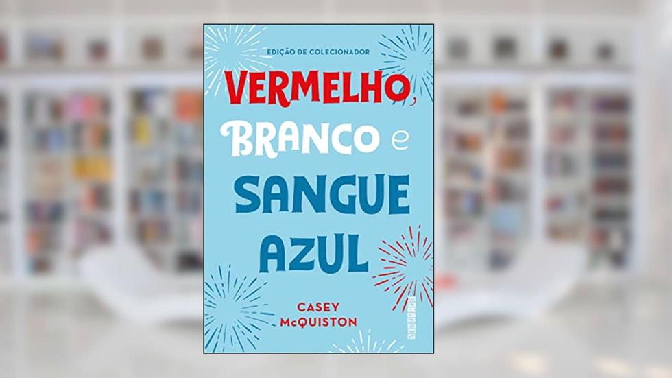 Vermelho, branco e sangue azul (Edição de colecionador), do autor Casey McQuiston