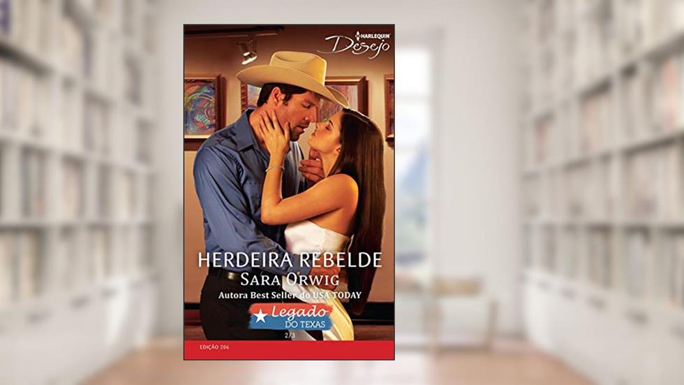 Herdeira Rebelde (Harlequin Desejo Livro 206), do autor Sara Orwig