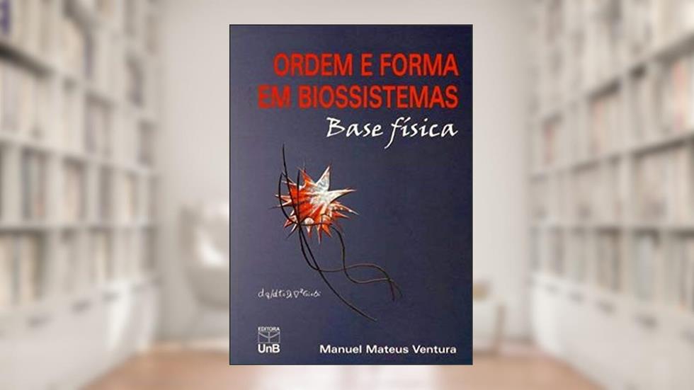 Ordem e Forma em Biossistemas: Base Física, do autor Manuel Mateus Ventura
