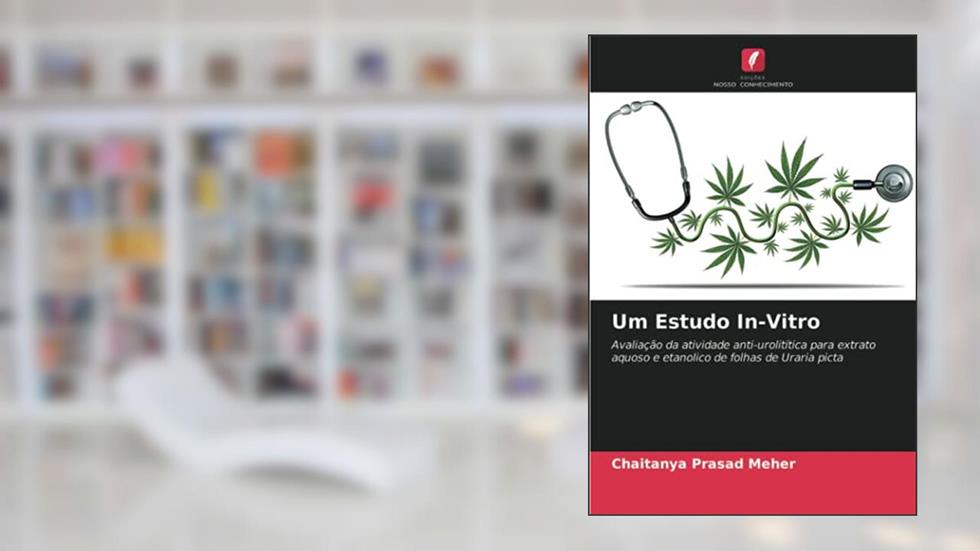 Um Estudo In-Vitro: Avaliação da atividade anti-urolitítica para extrato aquoso e etanolico de folhas de Uraria picta, do autor Chaitanya Prasad Meher