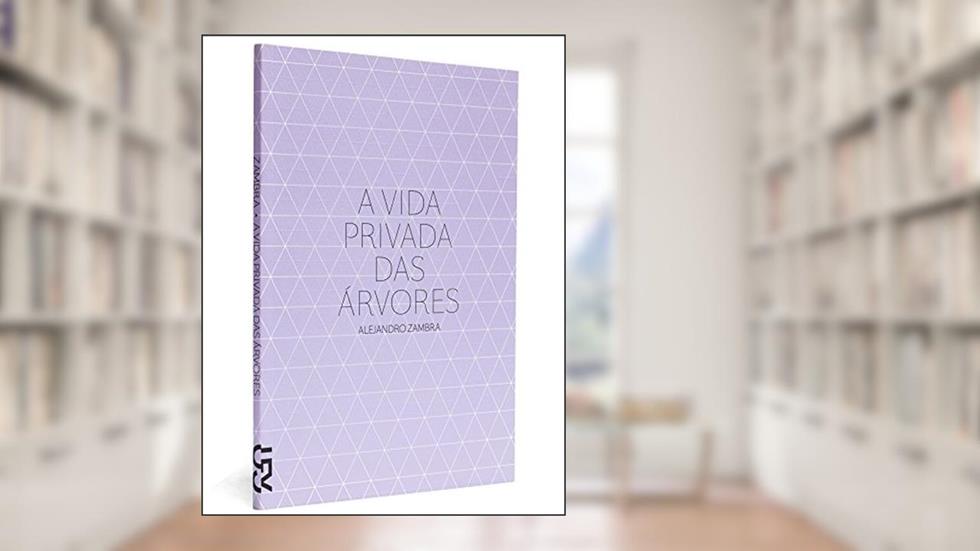 A Vida Privada das Arvores, do autor Alejandro Zambra