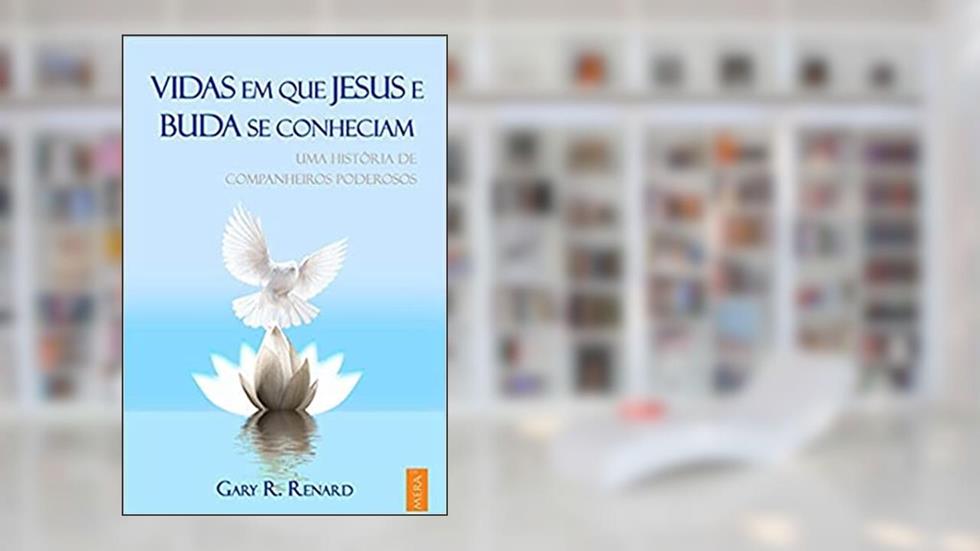 Vidas em que Jesus e Buda Se Conheciam, do autor Gary R. Renard